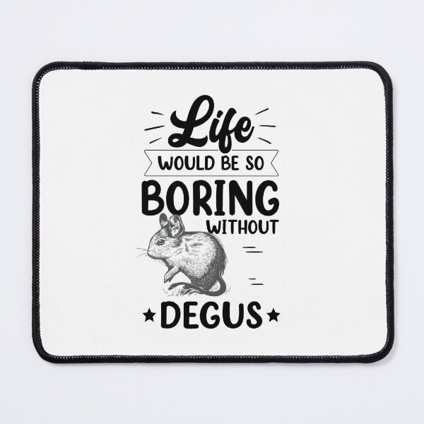 Item preview, Would be boring without degu Chilean rodent designed and sold by madgrfx.