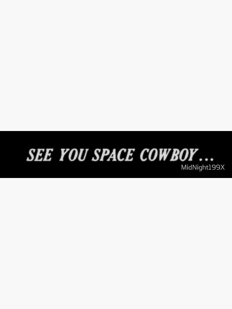 See You Space Cowboy Sticker For Sale By Midnight X Redbubble