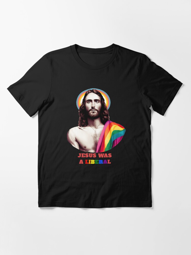 jesus was a liberal shirt