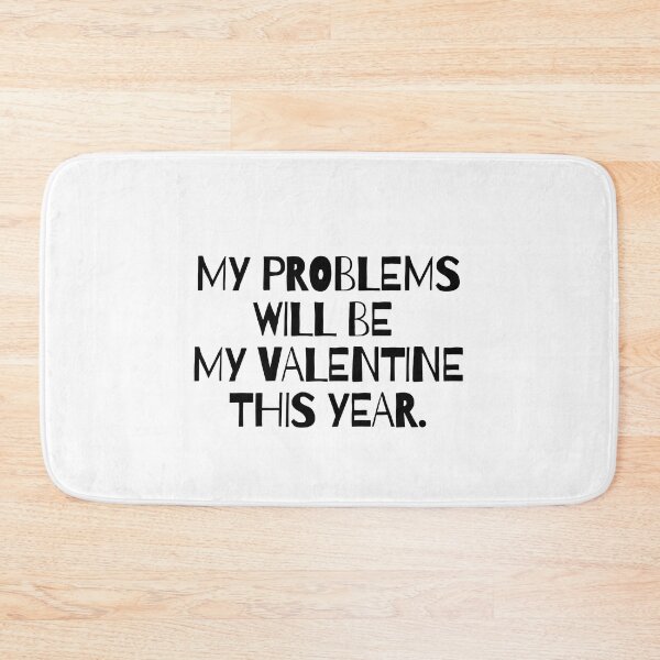 Item preview, My problems will be my valentine this year designed and sold by mksjr.