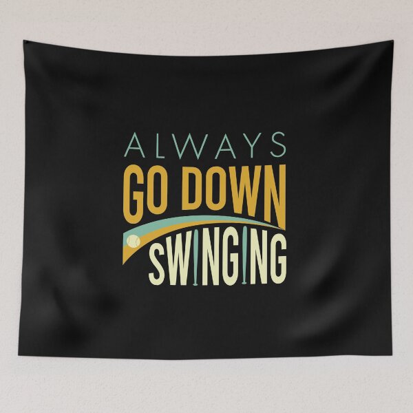 Item preview, Baseball Saying Always Go Down Swinging designed and sold by whyitsme.