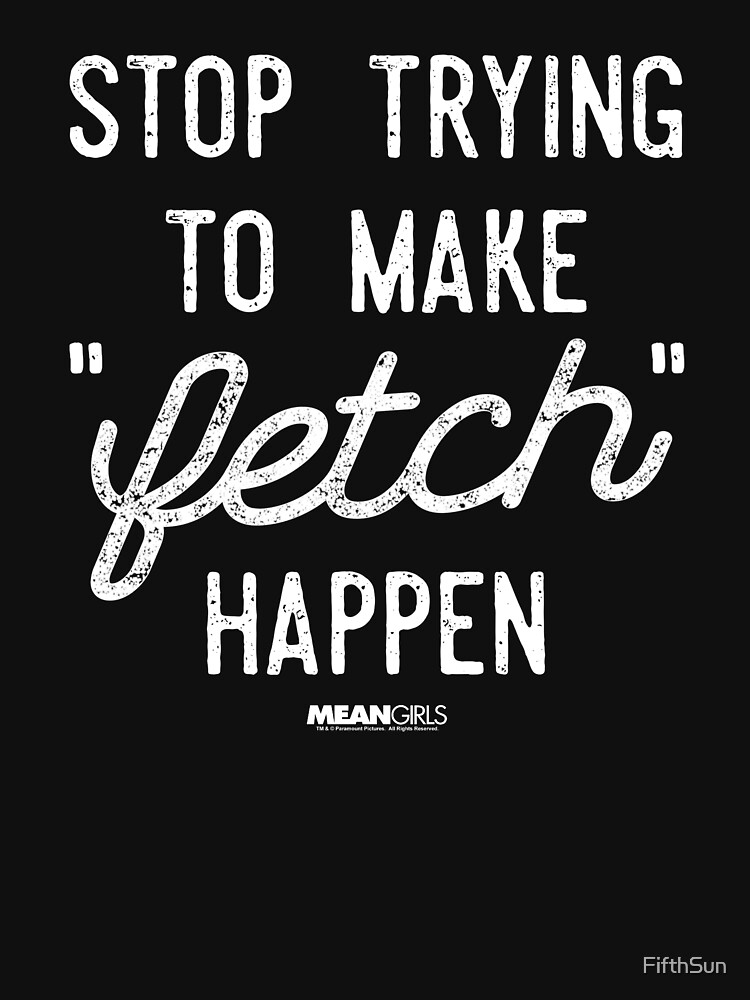 Discover Mean Girls Retro Stop Trying To Make Fetch Happen!  | Essential T-Shirt 
