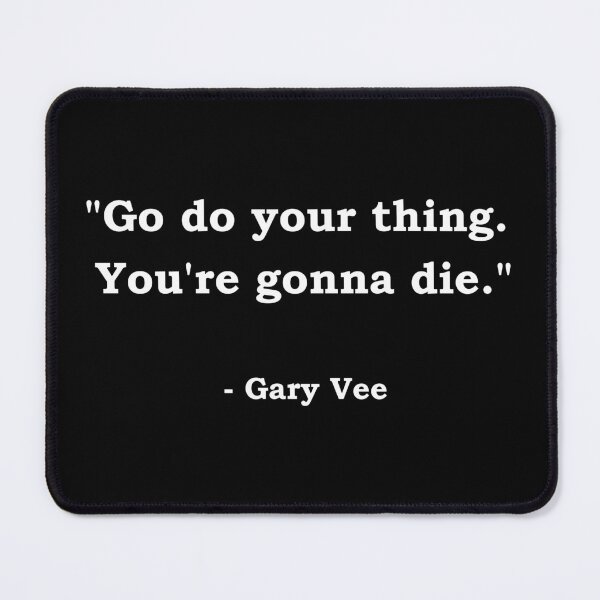 Item preview, Go do your thing, you're gonna die says Gary V. designed and sold by StateHouse.