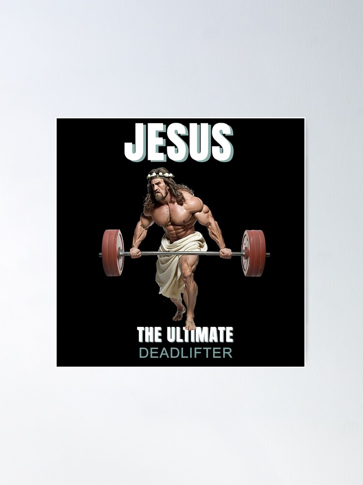 Jesus - the ultimate deadlifter Poster for Sale by MeditationMind