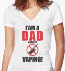 I am a DAD against VAPING! Women's Fitted V-Neck T-Shirt