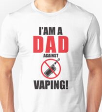 I am a DAD against VAPING! Unisex T-Shirt