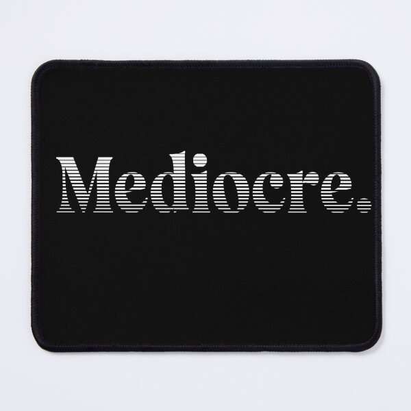 Item preview, Mediocre. designed and sold by Krobilad.