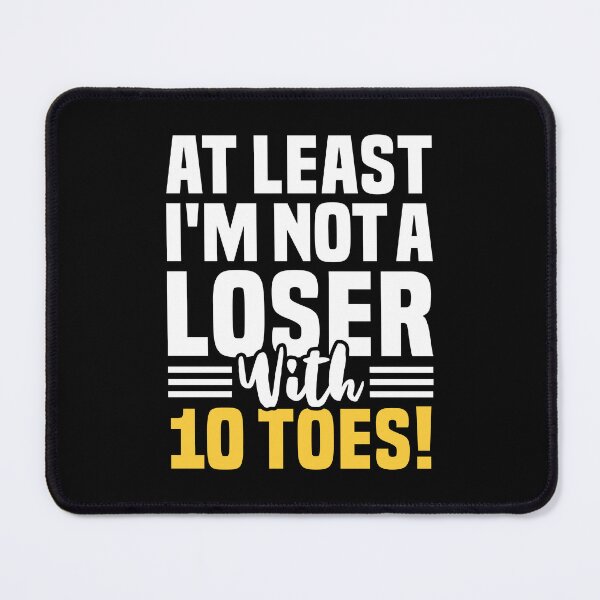 Item preview, At Least I'm Not A Loser With 10 Toes - Amputated Toe designed and sold by T-shirt For You.
