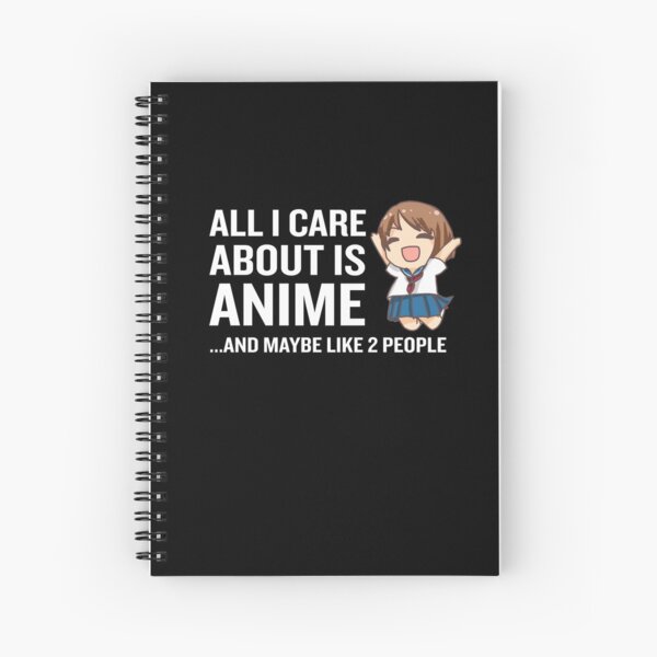 All I Care About Is Anime Funny Kawaii Uniform Spiral Notebook