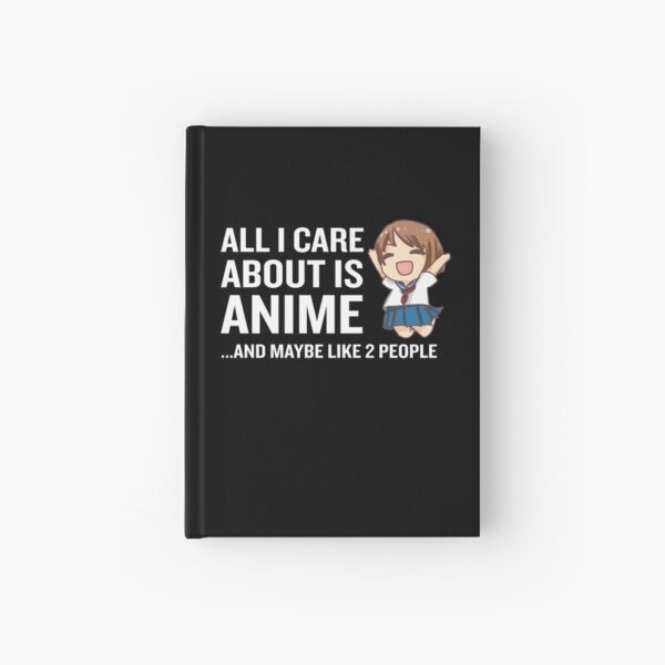 All I Care About Is Anime Funny Kawaii Uniform Hardcover Journal