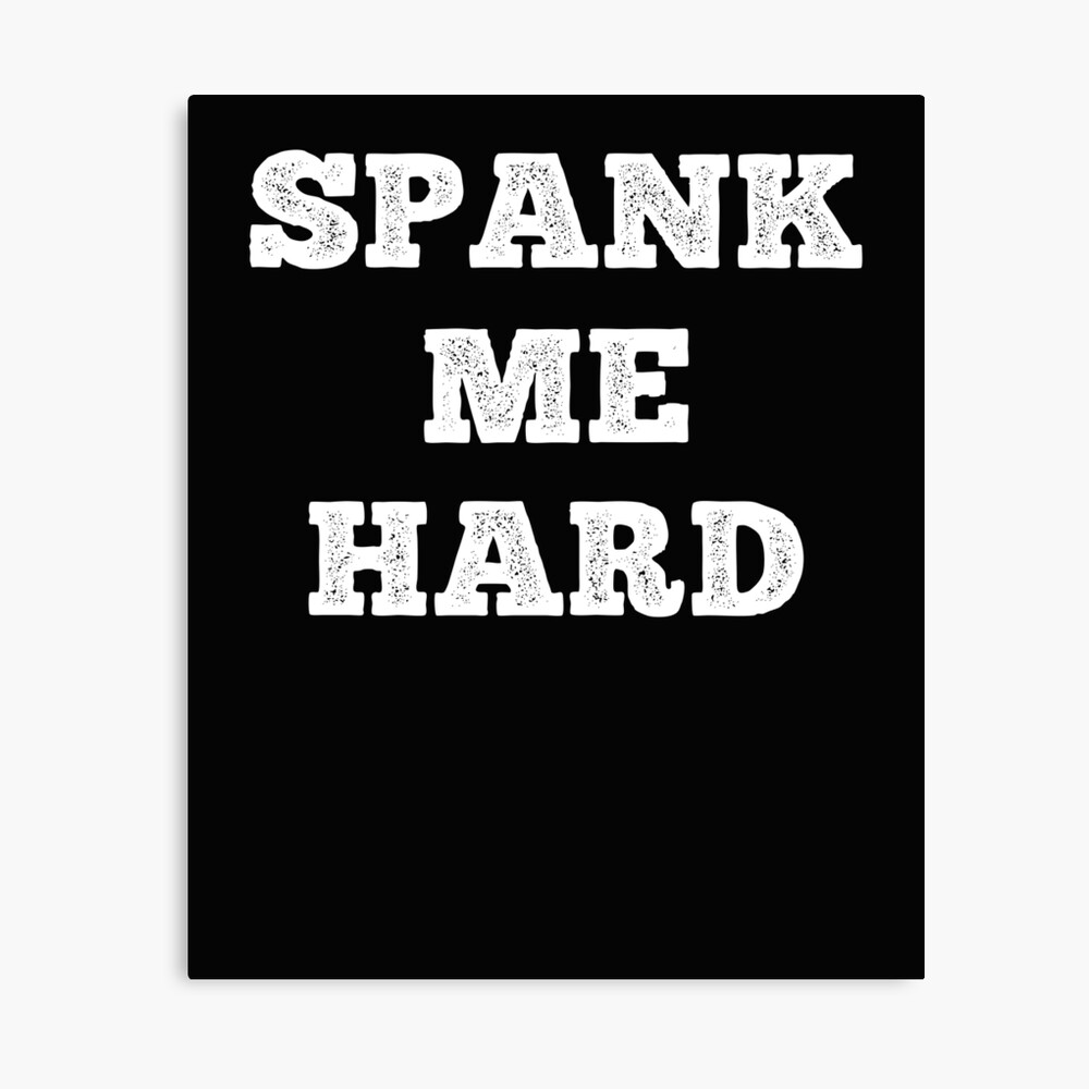 Spank Me Hard Funny Submissive Spanking Humor