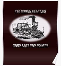 You never outgrow your love for trains - vintage retro steam engine Poster