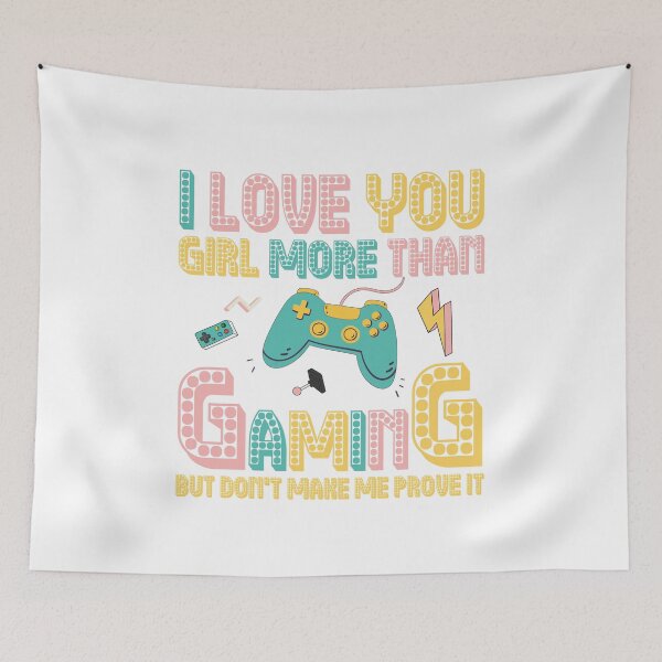 Item preview, I Love You Girl More Than Gaming But Don't Make Me Prove It designed and sold by RedPic01.