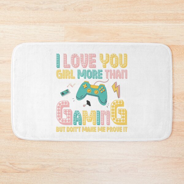Item preview, I Love You Girl More Than Gaming But Don't Make Me Prove It designed and sold by RedPic01.