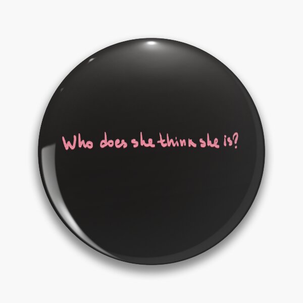 Item preview, Who does she think she is designed and sold by pinkyfish1010.