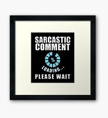 Sarcasm Comment Sarcasm Waiting Humor Framed Print