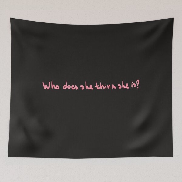Item preview, Who does she think she is designed and sold by pinkyfish1010.