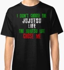 I didn't choose the Jujutsu life the Jujutsu life chose me Classic T-Shirt
