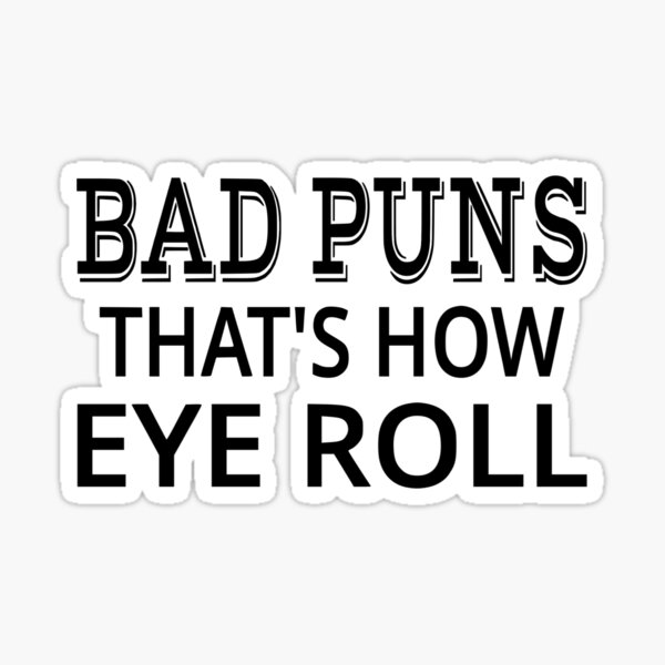 decal vinyl sticker humor Bad puns are how eye roll sarcastic