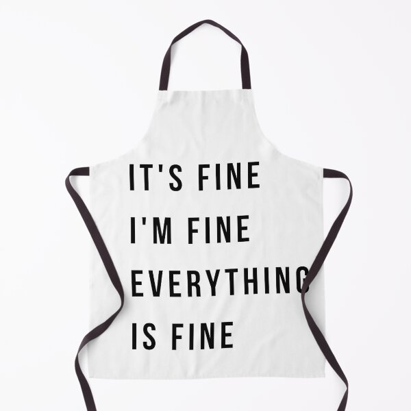 Item preview, It's Fine I'm Fine Everything is Fine designed and sold by MiniCooper27.