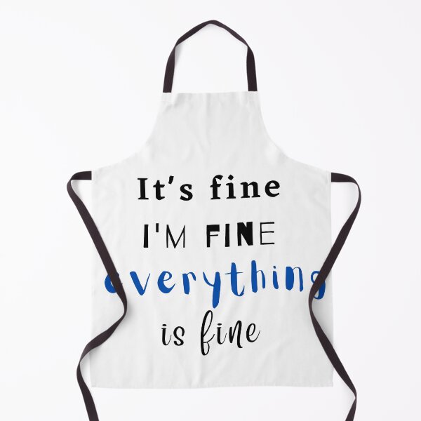 Item preview, It's Fine I'm Fine Everything is Fine designed and sold by MiniCooper27.