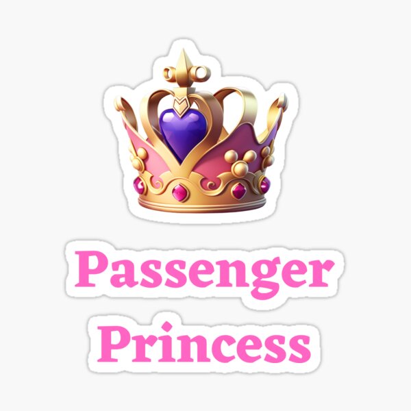 Passenger Princess Sticker for Sale by Artwearapproved