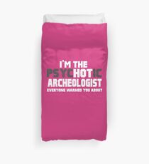 I'm The Psychotic Archeologist Duvet Cover