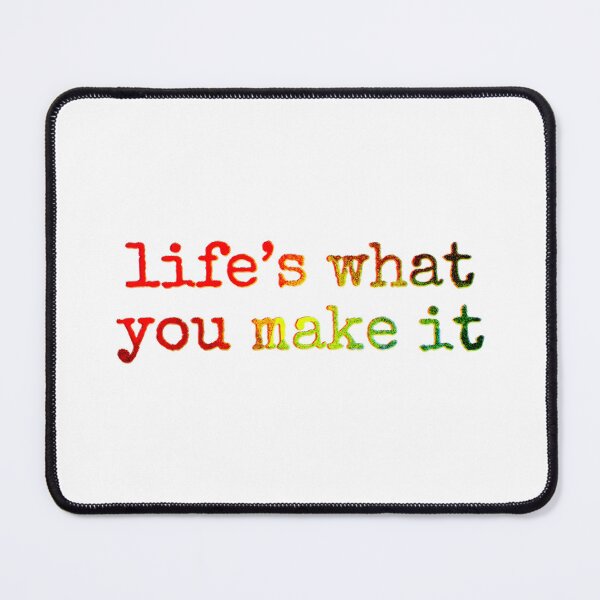 Item preview, Life’s what you make it designed and sold by Bob4rt.