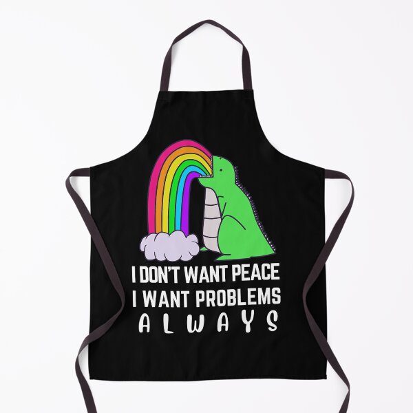 Item preview, I don't want peace I want problems always dinosaur rainbow designed and sold by DstartShop.