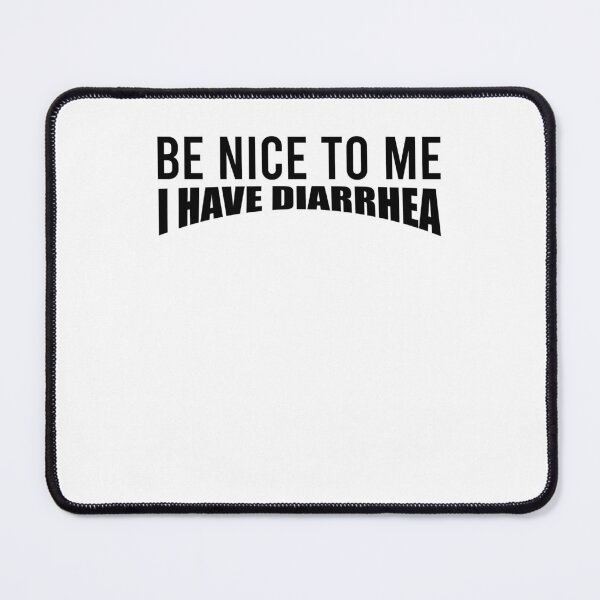 Item preview, Be nice to me I have diarrhea designed and sold by kamilbogaty1.