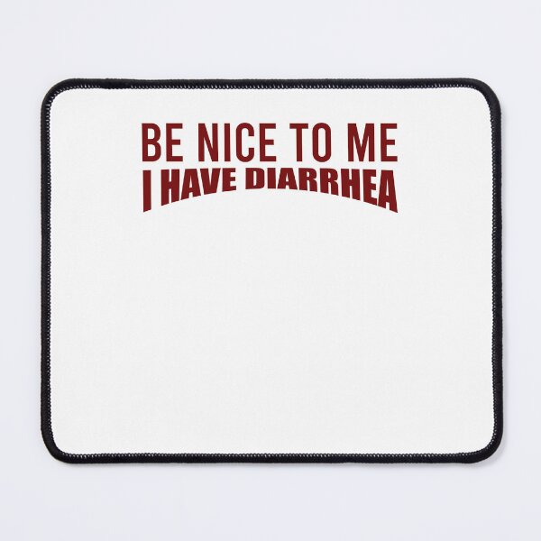 Item preview, Be nice to me I have diarrhea designed and sold by kamilbogaty1.
