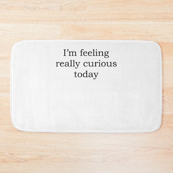 Item preview, I'm feeling really curious today designed and sold by kamilbogaty1.