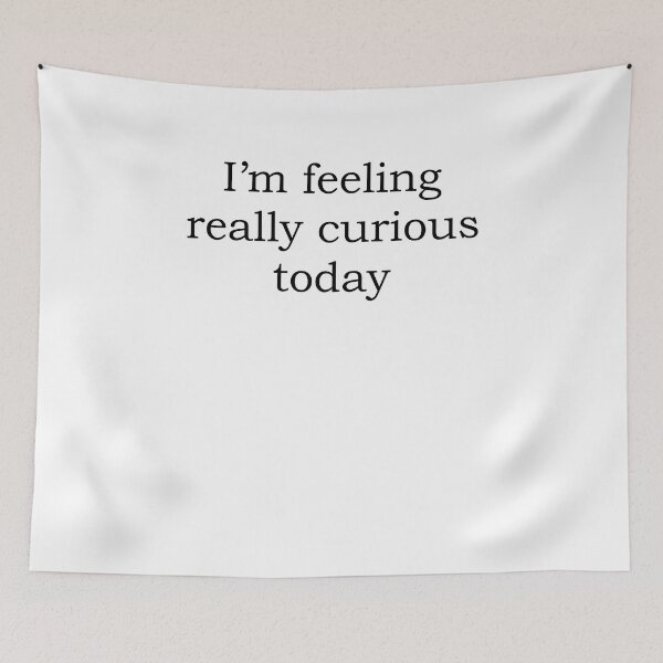 Item preview, I'm feeling really curious today designed and sold by kamilbogaty1.