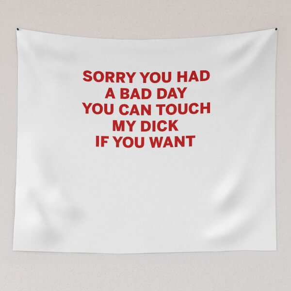 Item preview, Sorry you had a bad day you can touch my dick if you want designed and sold by kamilbogaty1.