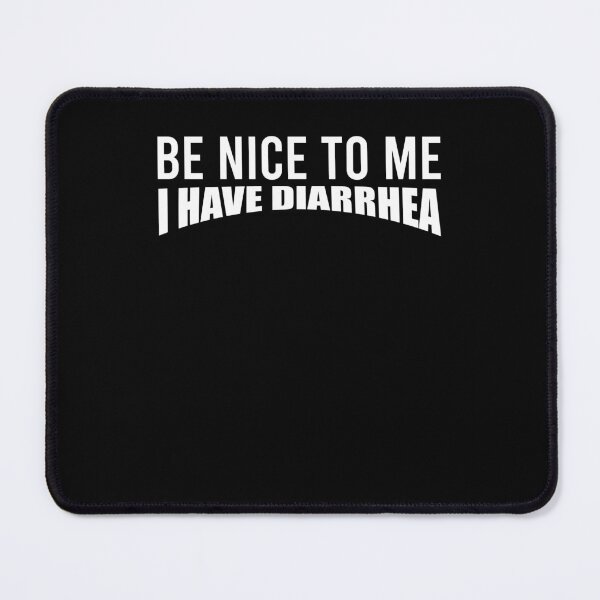 Item preview, Be nice to me I have diarrhea designed and sold by kamilbogaty1.
