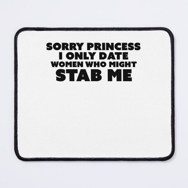 Item preview, Sorry princess i only date women who might stab me designed and sold by kamilbogaty1.