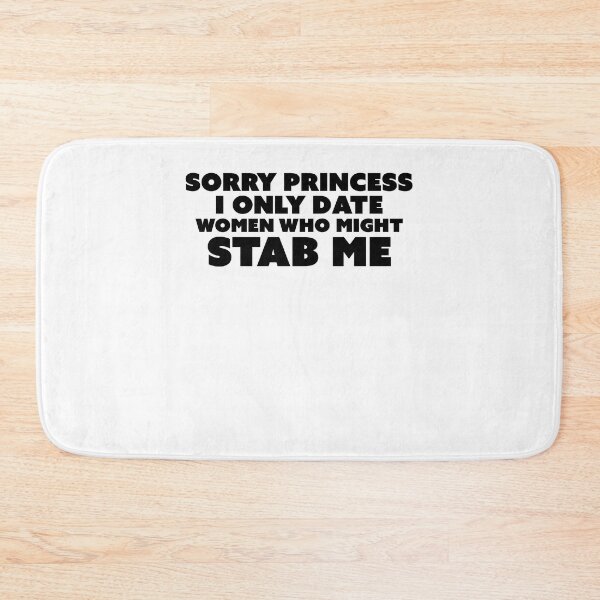 Item preview, Sorry princess i only date women who might stab me designed and sold by kamilbogaty1.