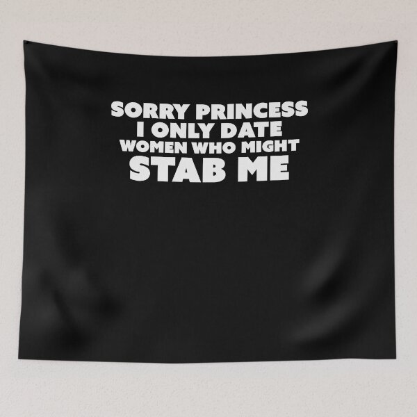 Item preview, Sorry princess i only date women who might stab me designed and sold by kamilbogaty1.