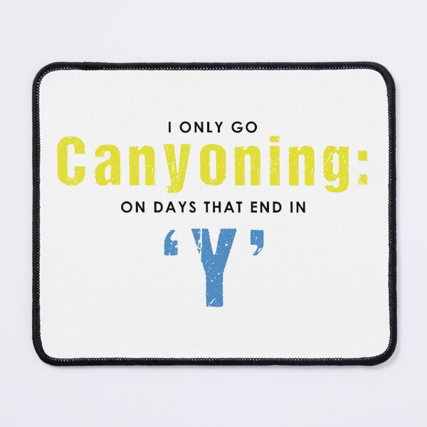 Item preview, I Only Go Canyoning On Days That End In 'Y' designed and sold by Adventure-Stuff.