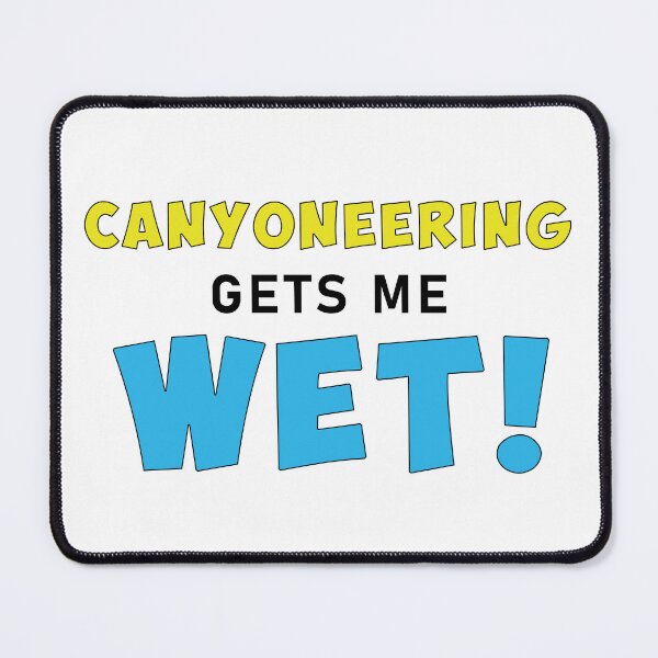 Item preview, Canyoneering Gets Me WET! designed and sold by Adventure-Stuff.