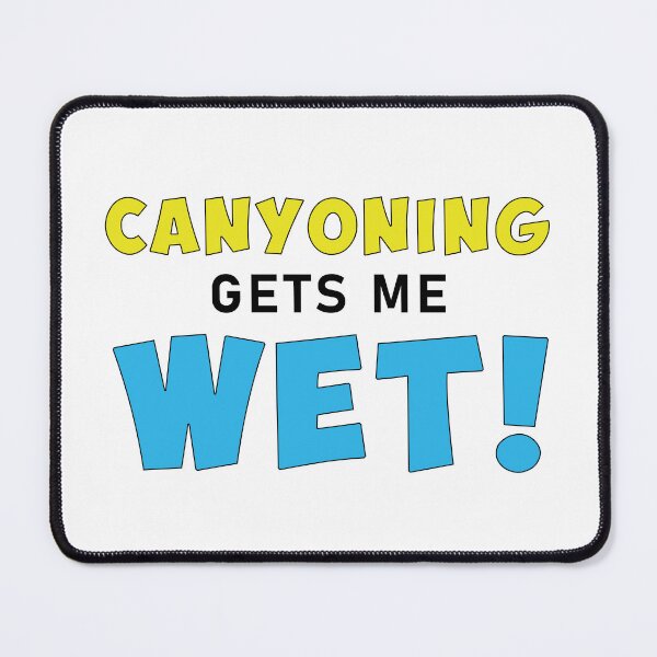 Item preview, Canyoning Gets Me WET! designed and sold by Adventure-Stuff.