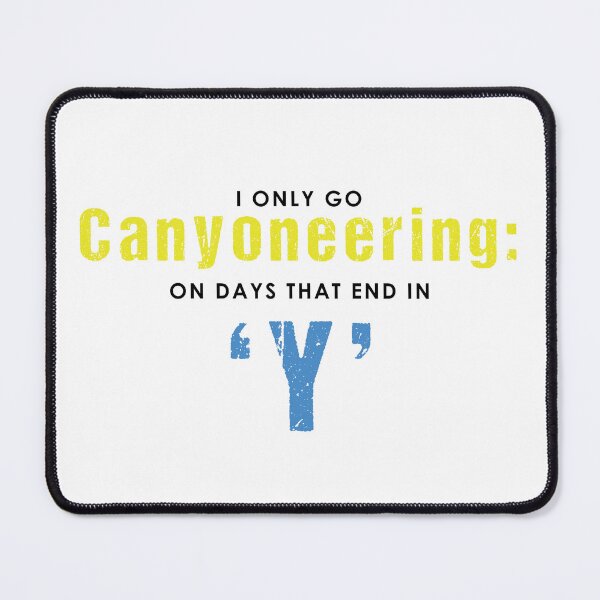 Item preview, I Only Go Canyoneering On Days That End In 'Y' designed and sold by Adventure-Stuff.