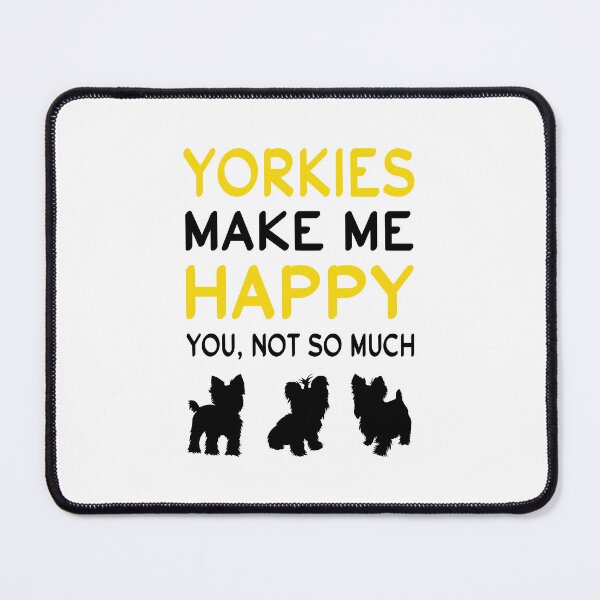 Item preview, Yorkie - Yorkies Make Me Happy You Not So Much designed and sold by UnknownArtistt.