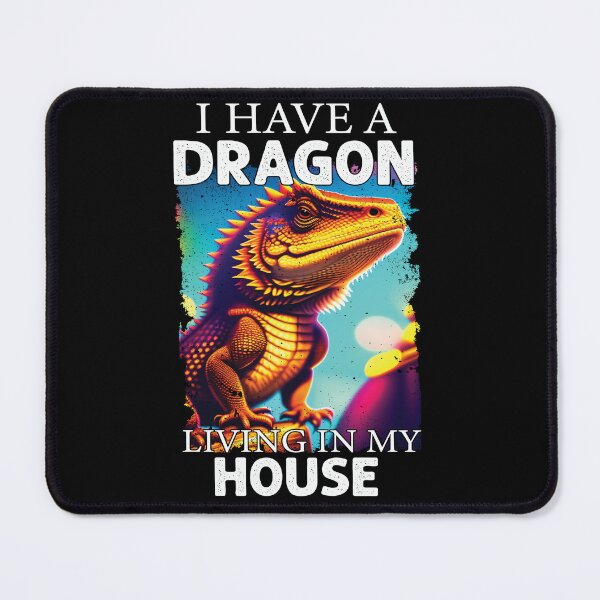 Item preview, I Have A Dragon Living In My House Funny Bearded Dragon designed and sold by Trendy Valley .