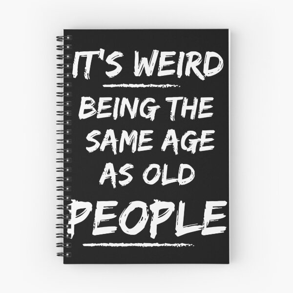 Item preview, It's Weird Being the SAme Age as Old People designed and sold by be-awesome-.