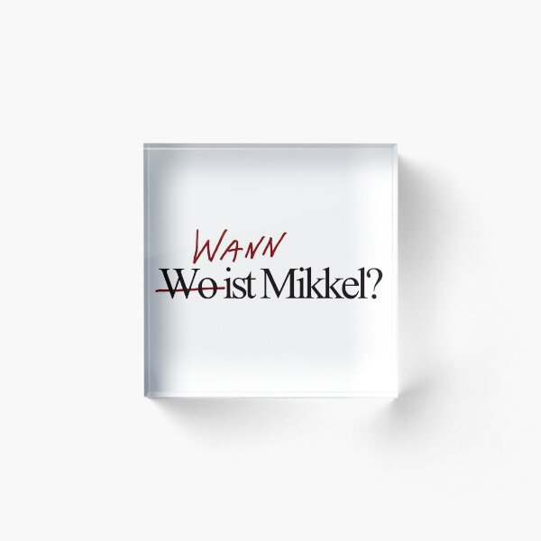 Wo ist Mikkel ? no Wann Acrylic Block