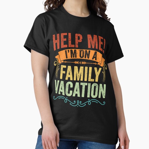 Funny Sayings For Family Vacation T-Shirts for Sale | Redbubble