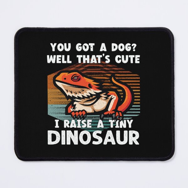 Item preview, You Got A Dog Well That's Cute I Raise A Tiny Dinosaur Lizard Lover designed and sold by Trendy Valley .