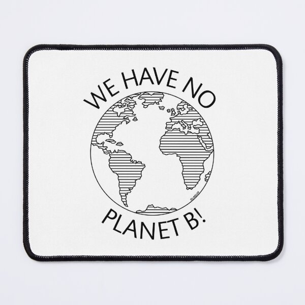 Item preview, We Have No Planet B! / Earth (Climate Change / Black) designed and sold by MrFaulbaum.