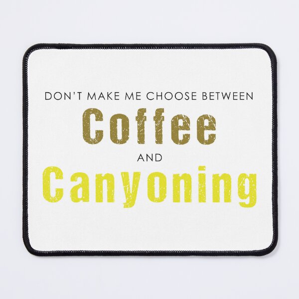 Item preview, Don't Make me Choose between Coffee and Canyoning designed and sold by Adventure-Stuff.